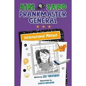 Airi Sano, Prankmaster General: International Menace - by  Zoe Tokushige (Hardcover) - 1 of 1