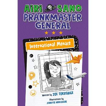 Airi Sano, Prankmaster General: International Menace - by  Zoe Tokushige (Hardcover)