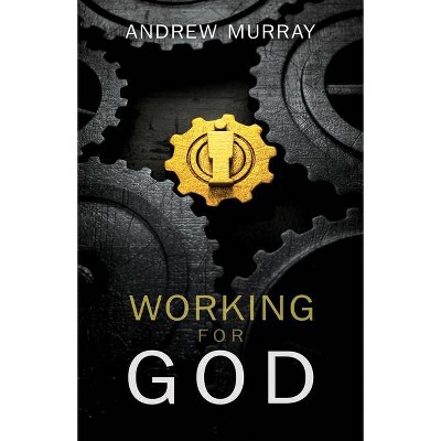 Working for God - by  Andrew Murray (Paperback)