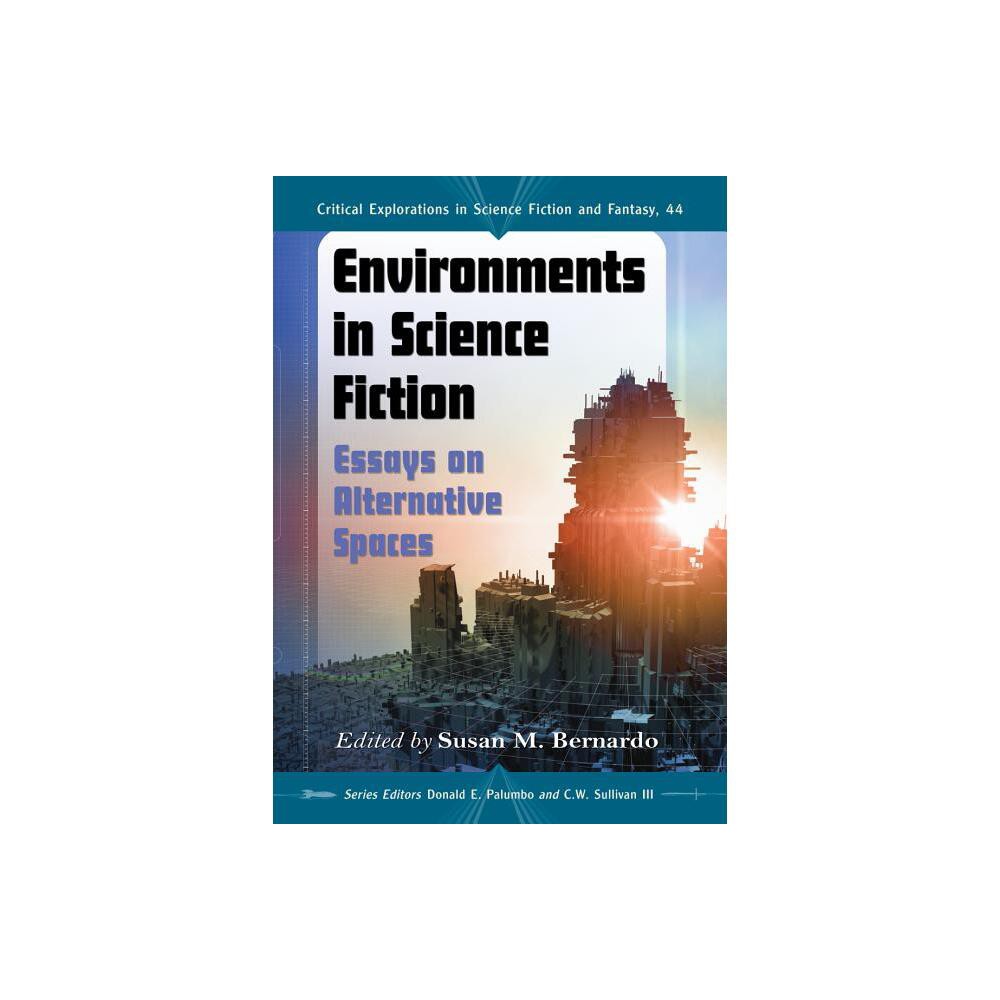 Environments in Science Fiction - (Critical Explorations in Science Fiction and Fantasy) by Susan M Bernardo & Donald E Palumbo & C W Sullivan