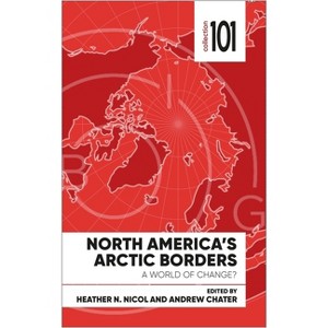 North America's Arctic Borders - (101 Collection) by  Heather Nicol & Andrew Chater (Paperback) - 1 of 1