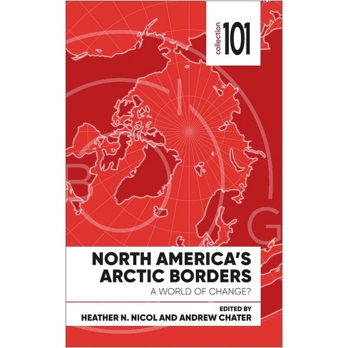 North America's Arctic Borders - (101 Collection) by  Heather Nicol & Andrew Chater (Paperback) - image 1 of 1