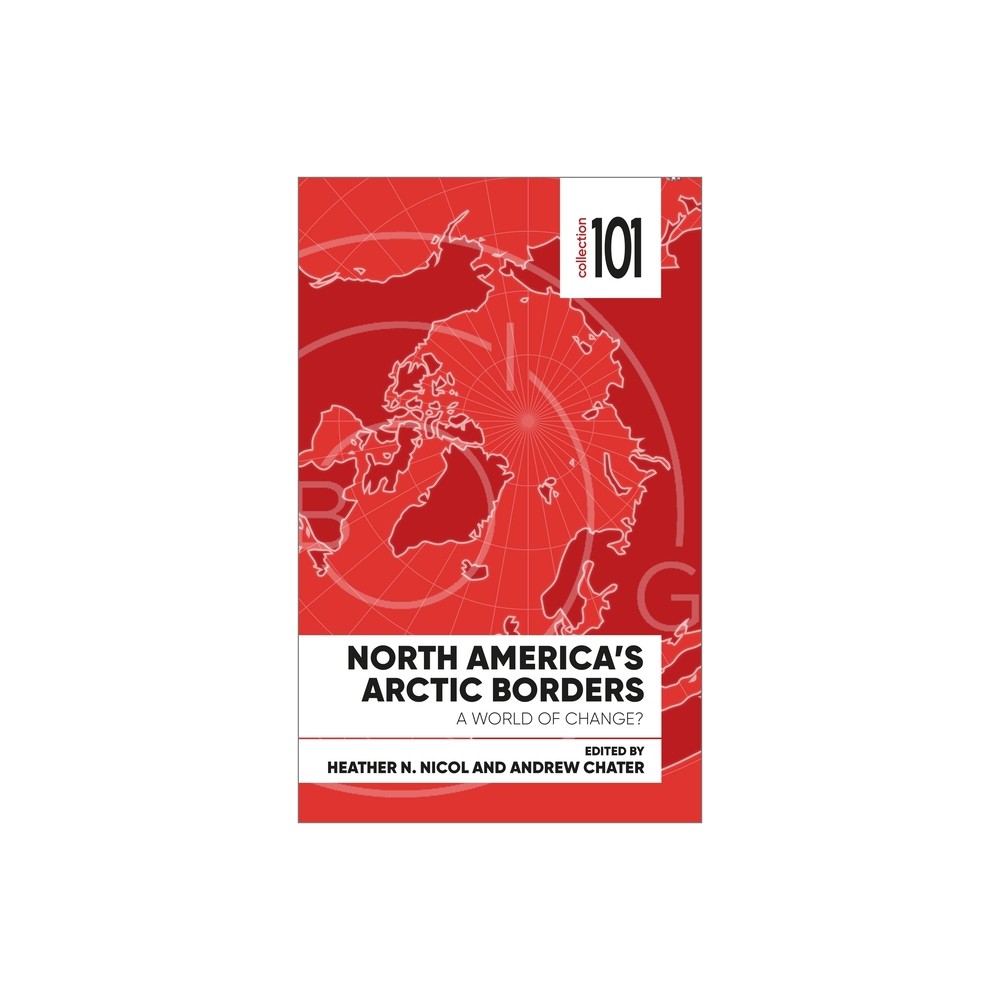 North Americas Arctic Borders - (101 Collection) by Heather Nicol & Andrew Chater (Paperback)