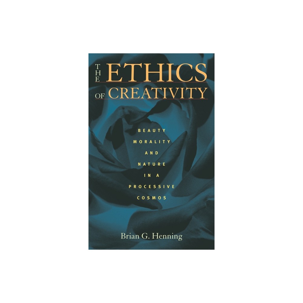 The Ethics of Creativity - by Brian Henning (Paperback)