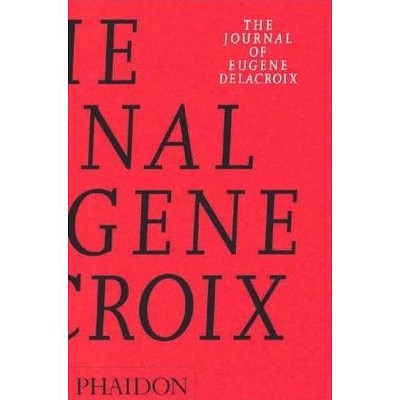 The Journal of Eugene Delacroix - (Arts & Letters) by  Lucy Norton & Hubert Wellington (Paperback)