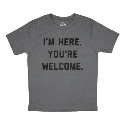 Youth Im Here Youre Welcome T Shirt Funny Ego Joke Tee For Kids - Crazy Dog Youth T Shirt