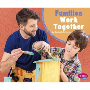 Families Work Together - (What Makes a Family) by  Martha E H Rustad (Paperback) - 1 of 1