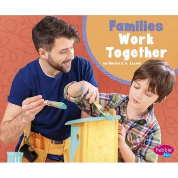 Families Work Together - (What Makes a Family) by  Martha E H Rustad (Paperback)