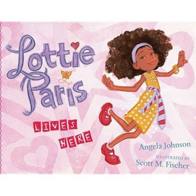 Lottie Paris Lives Here - by  Angela Johnson (Hardcover)