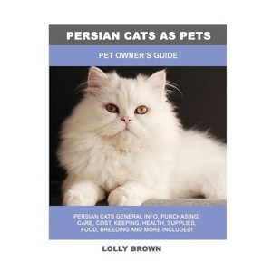 Persian Cats as Pets - by  Lolly Brown (Paperback) - 1 of 1