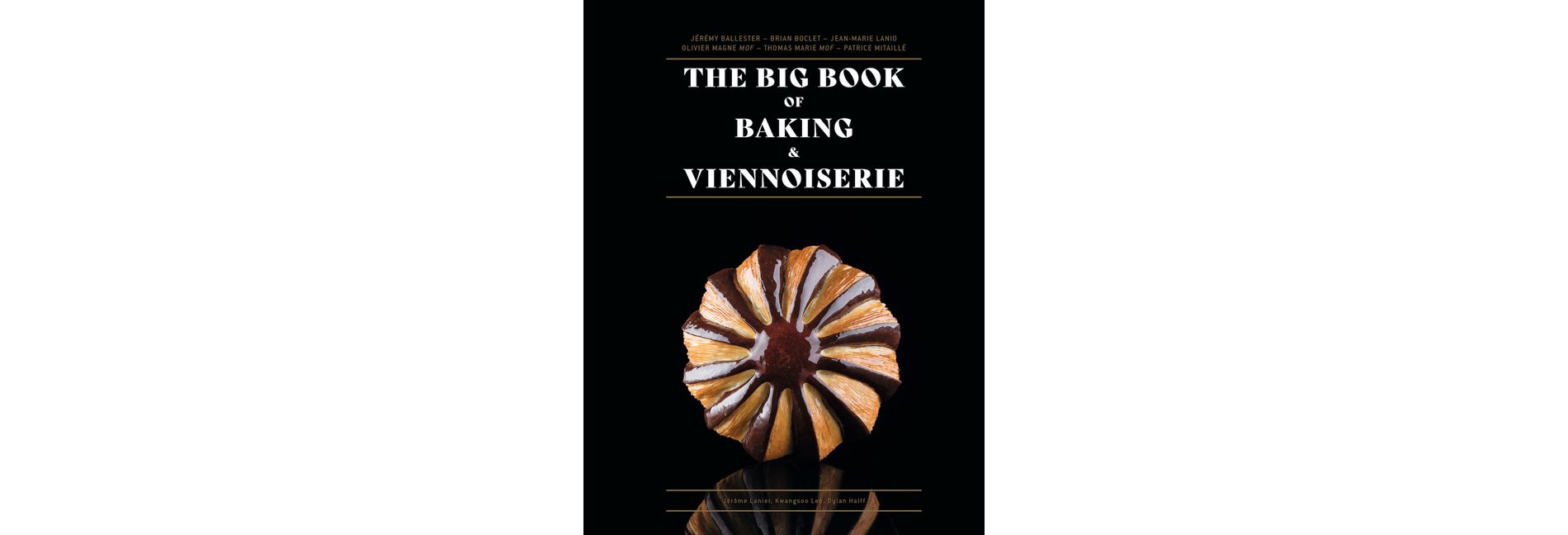 The Big Book of Baking & Viennoiserie - by  Jean-Marie Lanio & Thomas Marie & Olivier Magne (Hardcover)