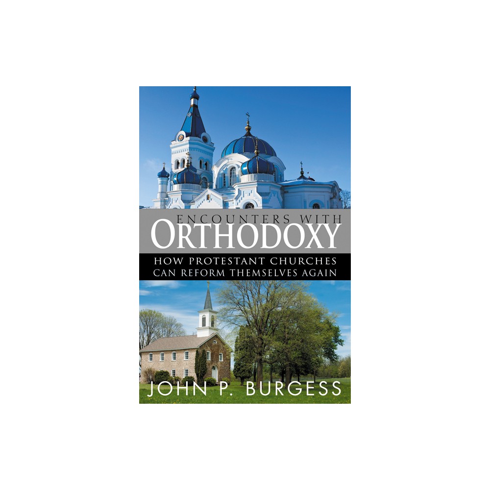 Encounters with Orthodoxy - by John P Burgess (Paperback)