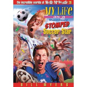 My Life as a Stupendously Stomped Soccer Star - (Incredible Worlds of Wally McDoogle) by  Bill Myers (Paperback) - 1 of 1