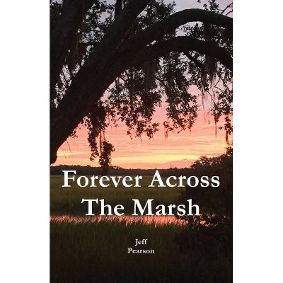 Forever Across The Marsh - by  Jeffrey M Pearson (Paperback)