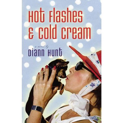 Hot Flashes and Cold Cream - by  DiAnn Hunt (Paperback)