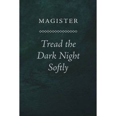 Tread the Dark Night Softly - by  Magister (Paperback)