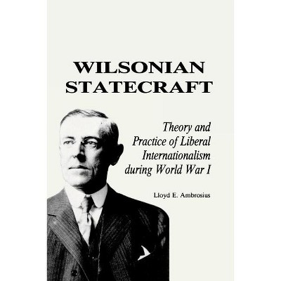Wilsonian Statecraft - (America in the Modern World) by  Lloyd E Ambrosius (Paperback)