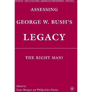 Assessing George W. Bush's Legacy - (Evolving American Presidency) by  I Morgan & P Davies (Hardcover) - 1 of 1