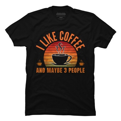 Men's Design By Humans i like coffee and maybe 3 people By punsalan T-Shirt