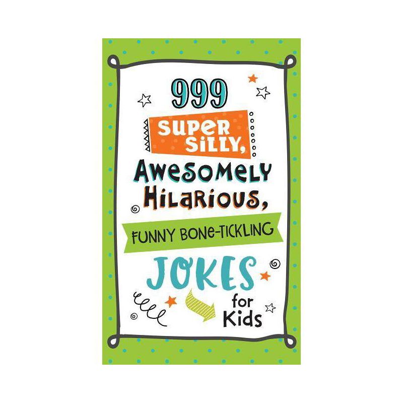 999 Super Silly, Awesomely Hilarious, Funny Bone-Tickling Jokes for Kids - by  Compiled by Barbour Staff (Paperback), 1 of 2