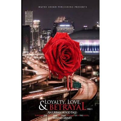 Loyalty, Love, and BETRAYAL - (Part 1) by  Wayne Grind (Paperback)