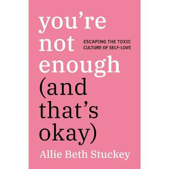 You'Re Not Enough (And That'S Okay) - by Allie Beth Stuckey (Hardcover)