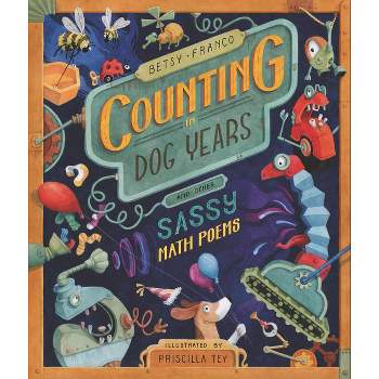 Counting in Dog Years and Other Sassy Math Poems - by  Betsy Franco (Hardcover)