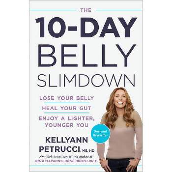 The 10-Day Belly Slimdown - by  Kellyann Petrucci (Hardcover)