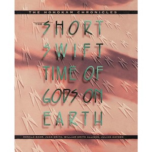 The Short, Swift Time of Gods on Earth - by  Donald Bahr & Juan Smith & William Smith Allison & Julian Hayden (Paperback) - 1 of 1