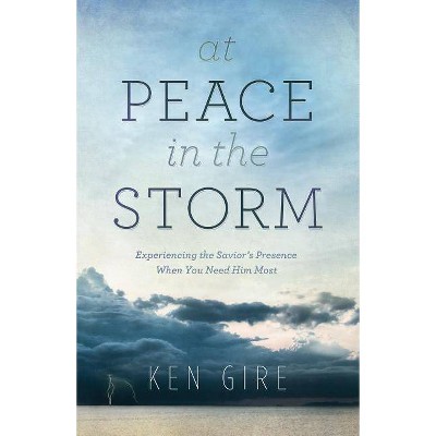 At Peace in the Storm - by  Ken Gire (Paperback)