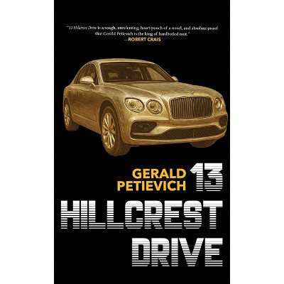 13 Hillcrest Drive - by  Gerald Petievich (Hardcover)
