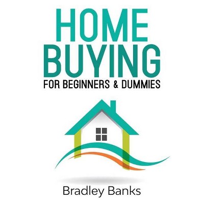 Home Buying for Beginners & Dummies - by  Bradley Banks (Paperback)