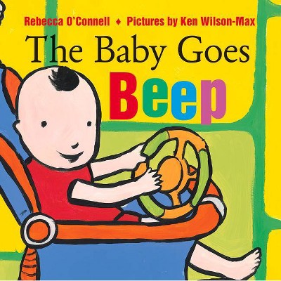 The Baby Goes Beep - by  Rebecca O'Connell (Board Book)