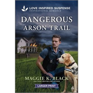 Dangerous Arson Trail - (Unsolved Case Files) Large Print by  Maggie K Black (Paperback) - 1 of 1