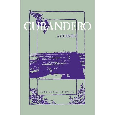 Curandero, A Cuento - by  Jose Ortiz Y Pino (Paperback)