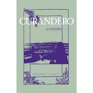 Curandero, A Cuento - by  Jose Ortiz Y Pino (Paperback) - 1 of 1
