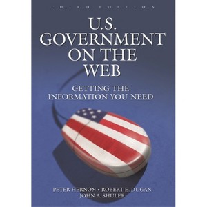 U.S. Government on the Web - 3rd Edition by  Peter Hernon & John A Shuler & Robert E Dugan (Paperback) - 1 of 1