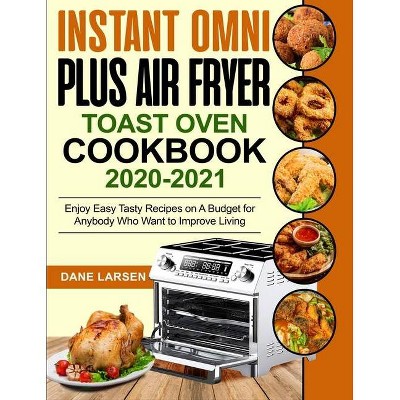 Instant Omni Plus Air Fryer Toast Oven Cookbook 2020-2021 - by  Dane Larsen (Paperback)