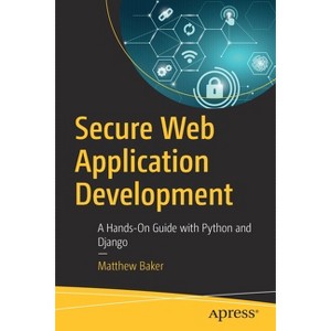 Secure Web Application Development - by  Matthew Baker (Paperback) - 1 of 1