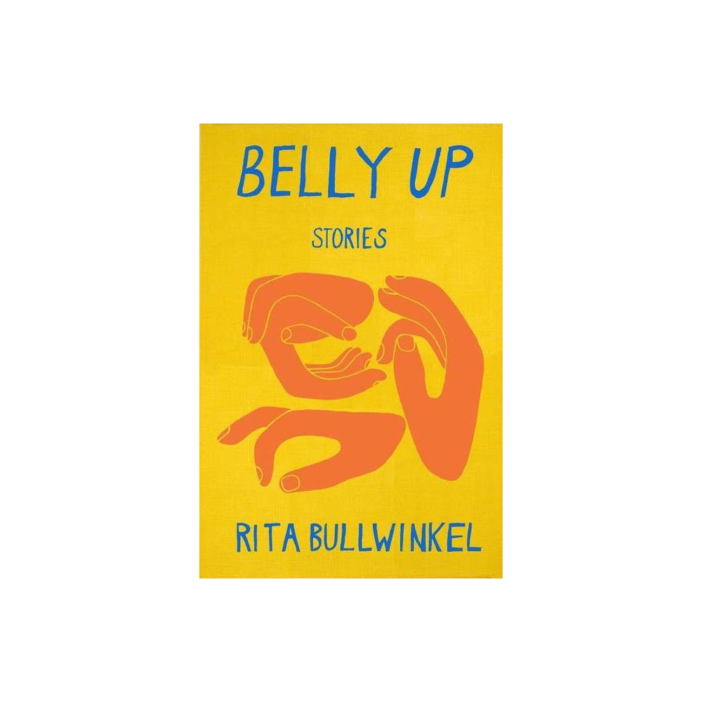 ISBN 9780998518435 product image for Belly Up - by Rita Bullwinkel (Paperback) | upcitemdb.com
