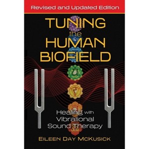 Tuning the Human Biofield - 2nd Edition by  Eileen Day McKusick (Paperback) - 1 of 1