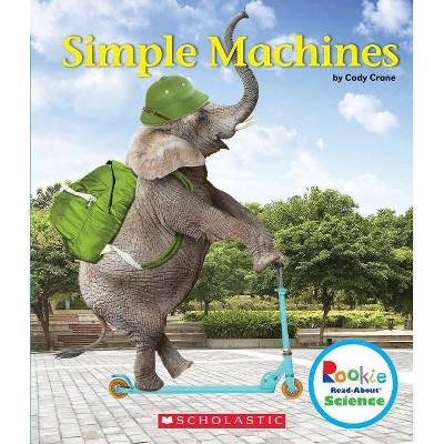 Simple Machines (Rookie Read-About Science: Physical Science) - by  Cody Crane (Paperback)