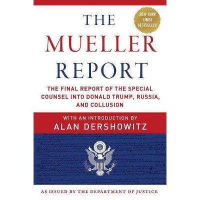 The Mueller Report - by  Robert S Mueller & Special Counsel's Office U S Department of Justice & Alan Dershowitz (Paperback)