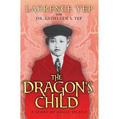 The Dragon's Child - by  Laurence Yep & Kathleen S Yep Dr (Paperback)