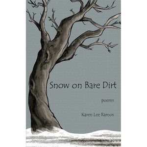 Snow on Bare Dirt - by  Karen Lee Ramos (Paperback) - 1 of 1