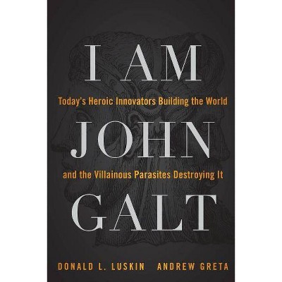 I Am John Galt - by  Donald L Luskin & Andrew Greta & Luskin (Paperback)