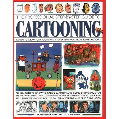 The Professional Step-By-Step Guide to Cartooning - by  I Hissey & Curtis Tappenden (Paperback)
