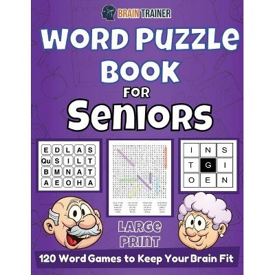 Word Puzzle Book For Seniors - 120 Word Games to Keep Your Brain Fit - Large Print by  Brain Trainer (Paperback)