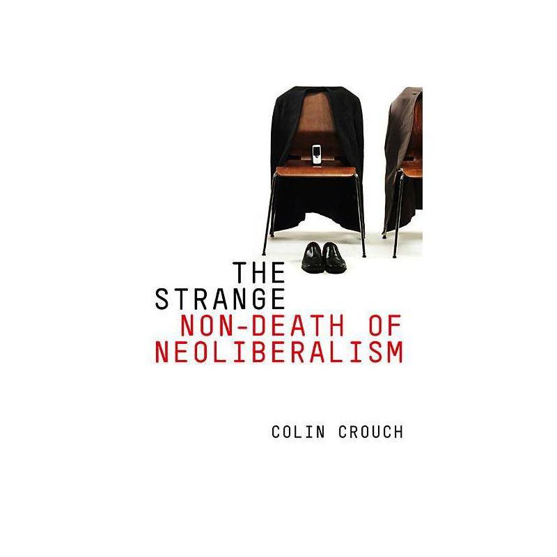 The Strange Non-Death of Neo-Liberalism - by  Colin Crouch (Paperback), 1 of 2
