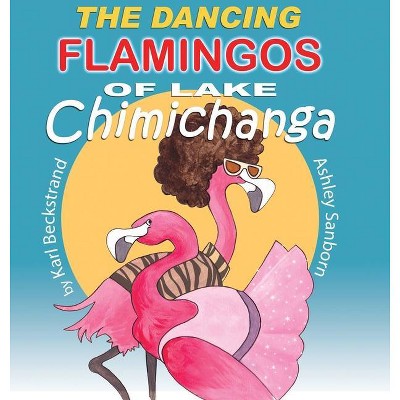 The Dancing Flamingos of Lake Chimichanga - Large Print by  Karl Beckstrand (Hardcover)